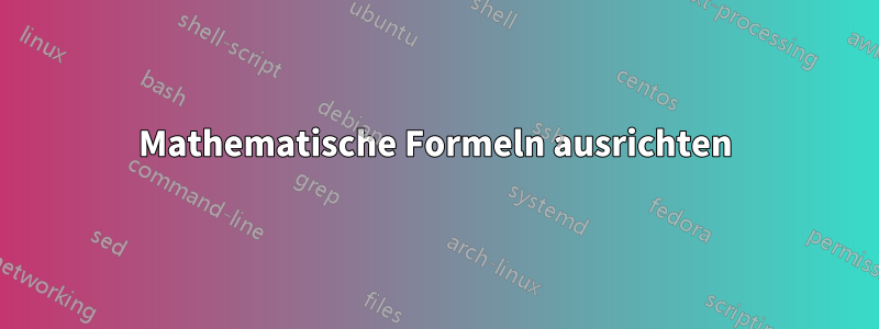 Mathematische Formeln ausrichten