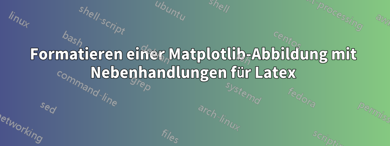 Formatieren einer Matplotlib-Abbildung mit Nebenhandlungen für Latex