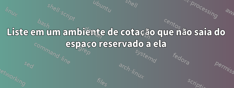 Liste em um ambiente de cotação que não saia do espaço reservado a ela