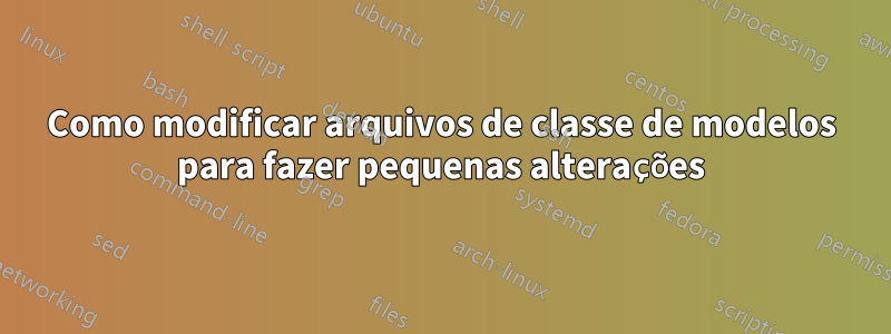 Como modificar arquivos de classe de modelos para fazer pequenas alterações