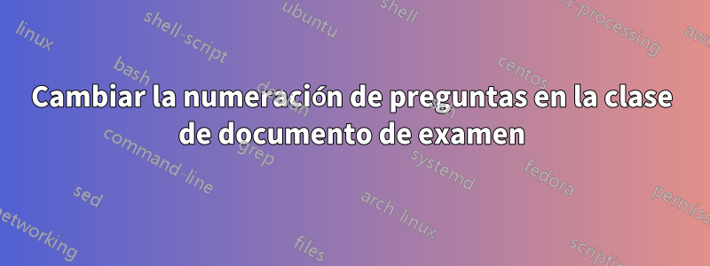 Cambiar la numeración de preguntas en la clase de documento de examen