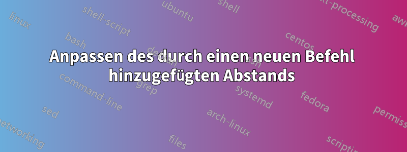 Anpassen des durch einen neuen Befehl hinzugefügten Abstands