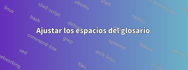 Ajustar los espacios del glosario