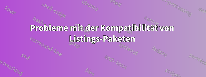 Probleme mit der Kompatibilität von Listings-Paketen