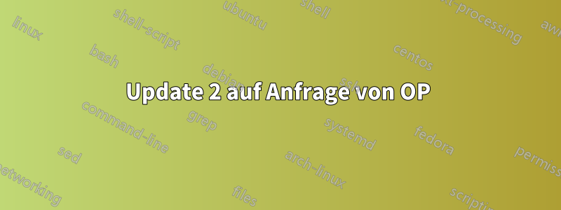 Update 2 auf Anfrage von OP