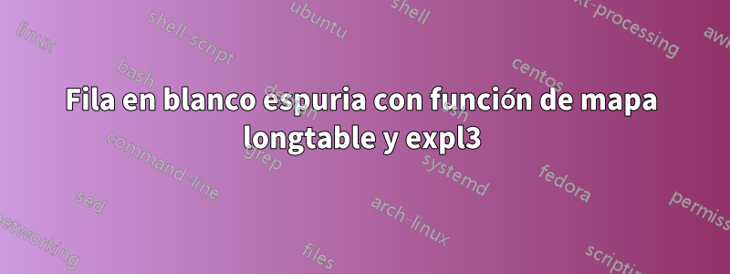 Fila en blanco espuria con función de mapa longtable y expl3