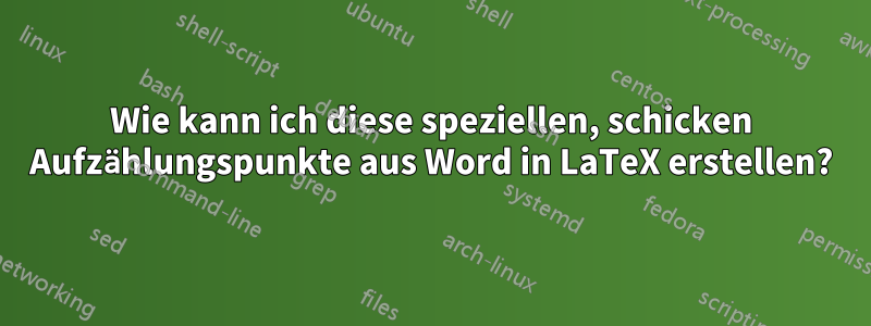 Wie kann ich diese speziellen, schicken Aufzählungspunkte aus Word in LaTeX erstellen?