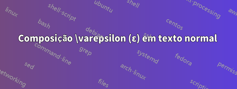 Composição \varepsilon (ε) em texto normal