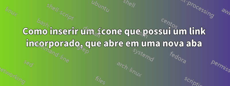 Como inserir um ícone que possui um link incorporado, que abre em uma nova aba