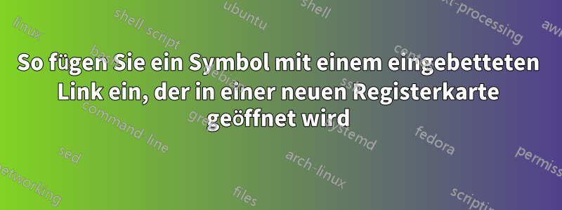 So fügen Sie ein Symbol mit einem eingebetteten Link ein, der in einer neuen Registerkarte geöffnet wird