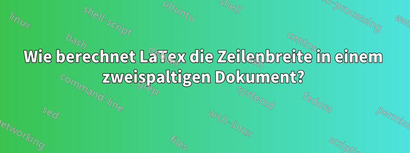 Wie berechnet LaTex die Zeilenbreite in einem zweispaltigen Dokument?