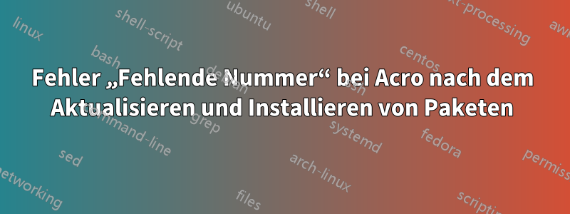 Fehler „Fehlende Nummer“ bei Acro nach dem Aktualisieren und Installieren von Paketen