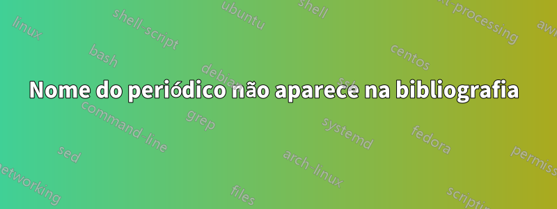 Nome do periódico não aparece na bibliografia 