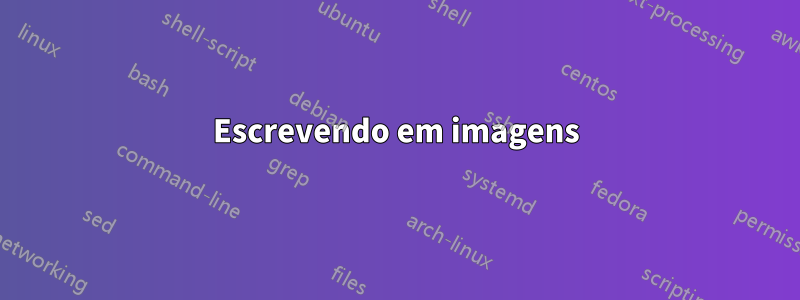 Escrevendo em imagens