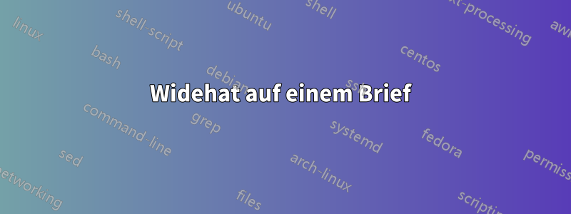 Widehat auf einem Brief 