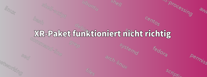 XR-Paket funktioniert nicht richtig