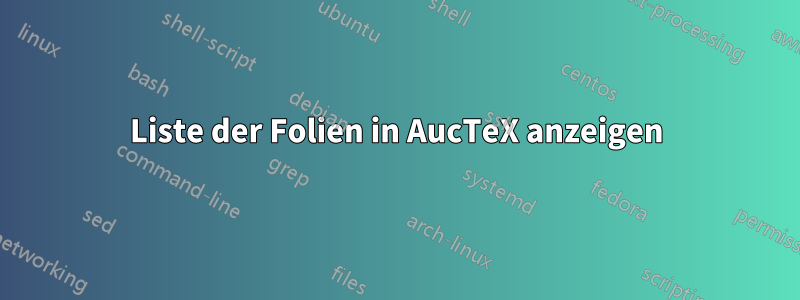 Liste der Folien in AucTeX anzeigen