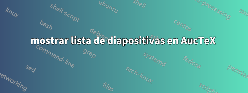 mostrar lista de diapositivas en AucTeX