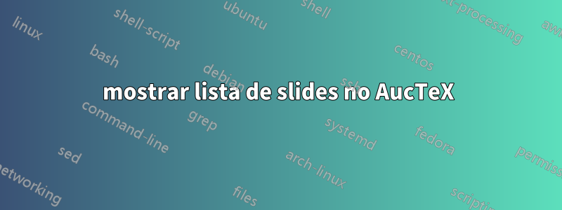 mostrar lista de slides no AucTeX