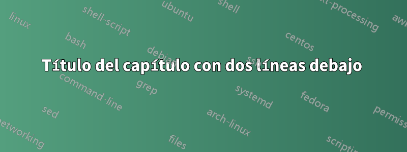 Título del capítulo con dos líneas debajo