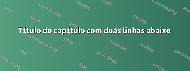 Título do capítulo com duas linhas abaixo