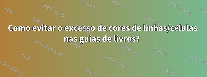 Como evitar o excesso de cores de linhas/células nas guias de livros? 