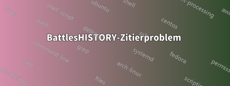 BattlesHISTORY-Zitierproblem