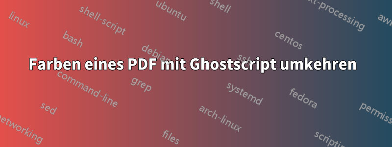 Farben eines PDF mit Ghostscript umkehren 