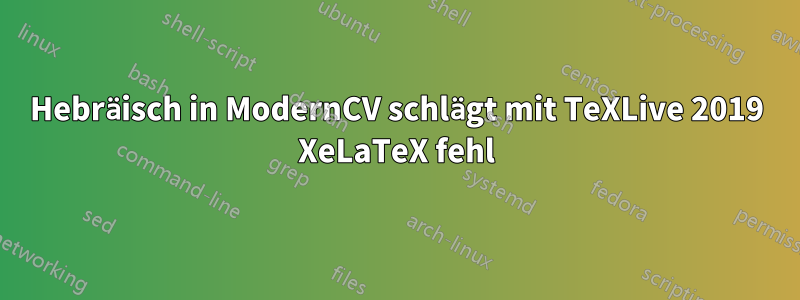 Hebräisch in ModernCV schlägt mit TeXLive 2019 XeLaTeX fehl