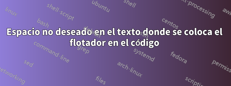 Espacio no deseado en el texto donde se coloca el flotador en el código