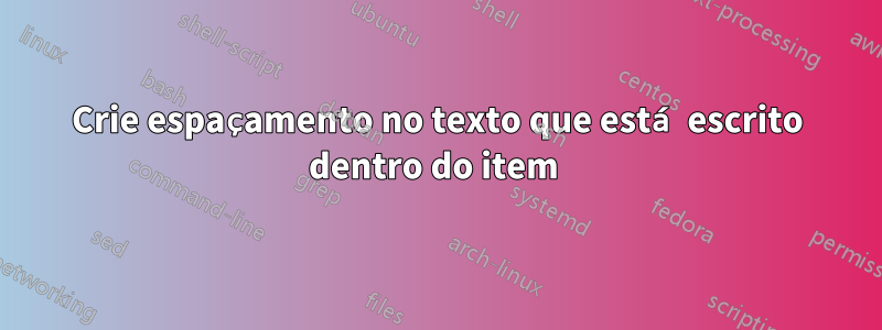 Crie espaçamento no texto que está escrito dentro do item 