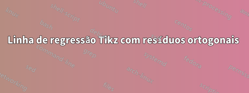 Linha de regressão Tikz com resíduos ortogonais