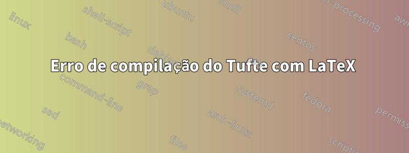 Erro de compilação do Tufte com LaTeX