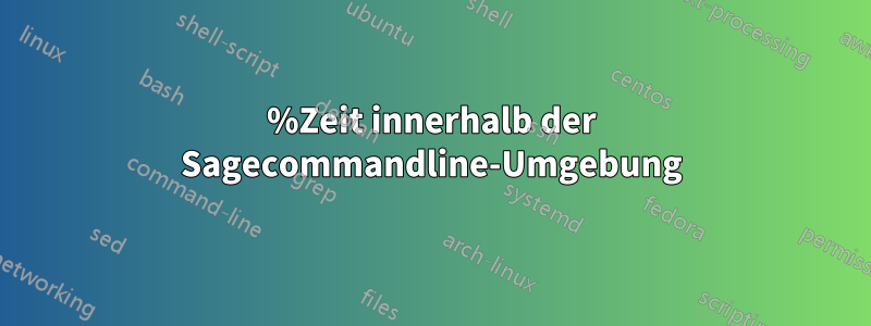 %Zeit innerhalb der Sagecommandline-Umgebung