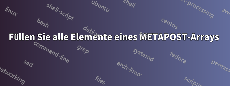 Füllen Sie alle Elemente eines METAPOST-Arrays