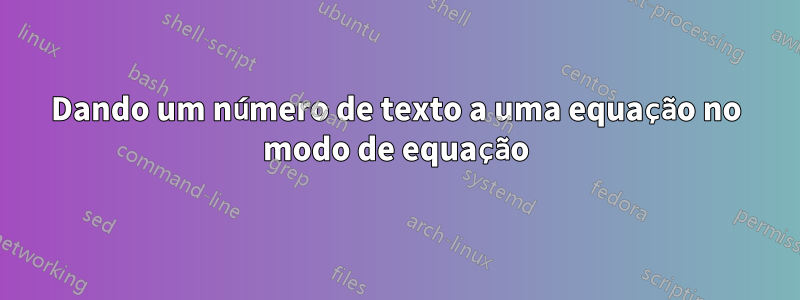 Dando um número de texto a uma equação no modo de equação