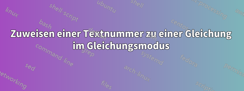 Zuweisen einer Textnummer zu einer Gleichung im Gleichungsmodus