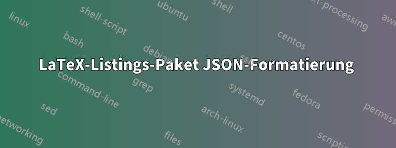 LaTeX-Listings-Paket JSON-Formatierung