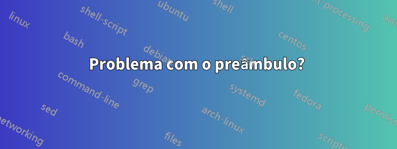 Problema com o preâmbulo?