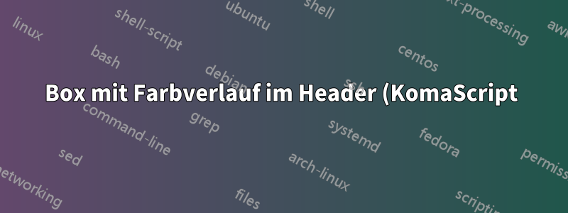 Box mit Farbverlauf im Header (KomaScript) auf Seite mit neuem Abschnitt