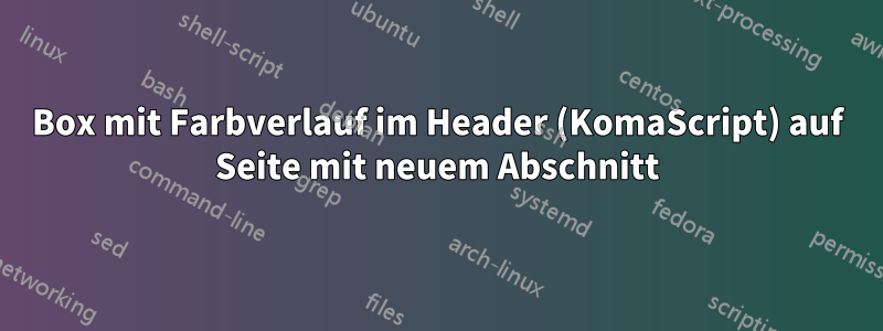 Box mit Farbverlauf im Header (KomaScript) auf Seite mit neuem Abschnitt