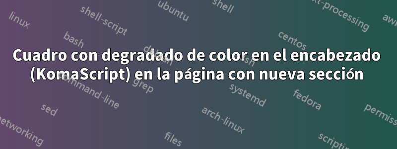 Cuadro con degradado de color en el encabezado (KomaScript) en la página con nueva sección