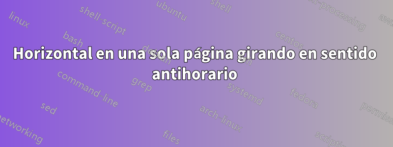 Horizontal en una sola página girando en sentido antihorario