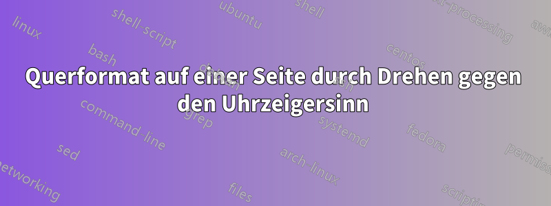 Querformat auf einer Seite durch Drehen gegen den Uhrzeigersinn