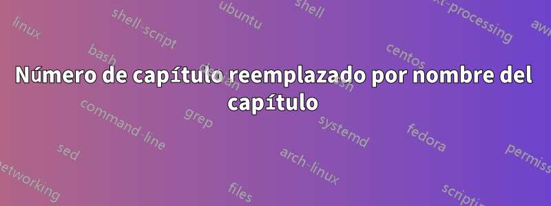 Número de capítulo reemplazado por nombre del capítulo