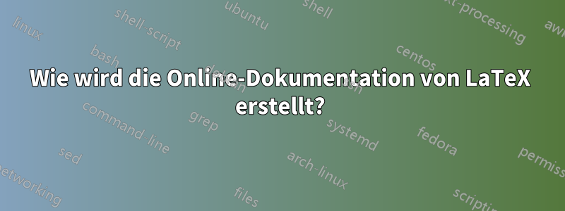 Wie wird die Online-Dokumentation von LaTeX erstellt?