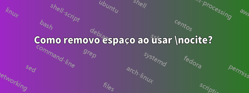 Como removo espaço ao usar \nocite?