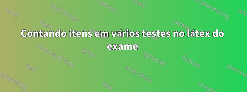 Contando itens em vários testes no látex do exame