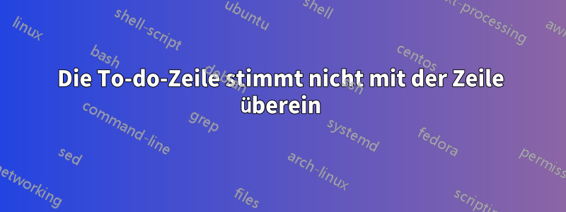 Die To-do-Zeile stimmt nicht mit der Zeile überein