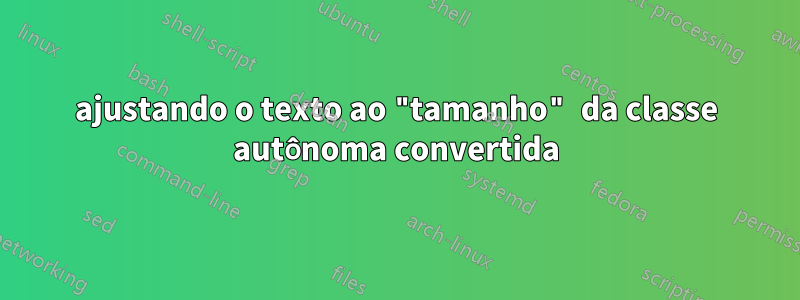 ajustando o texto ao "tamanho" da classe autônoma convertida